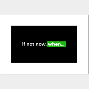 If not now, when... Posters and Art